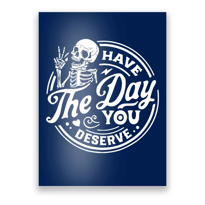 Have The Day You Deserve Skull Poster