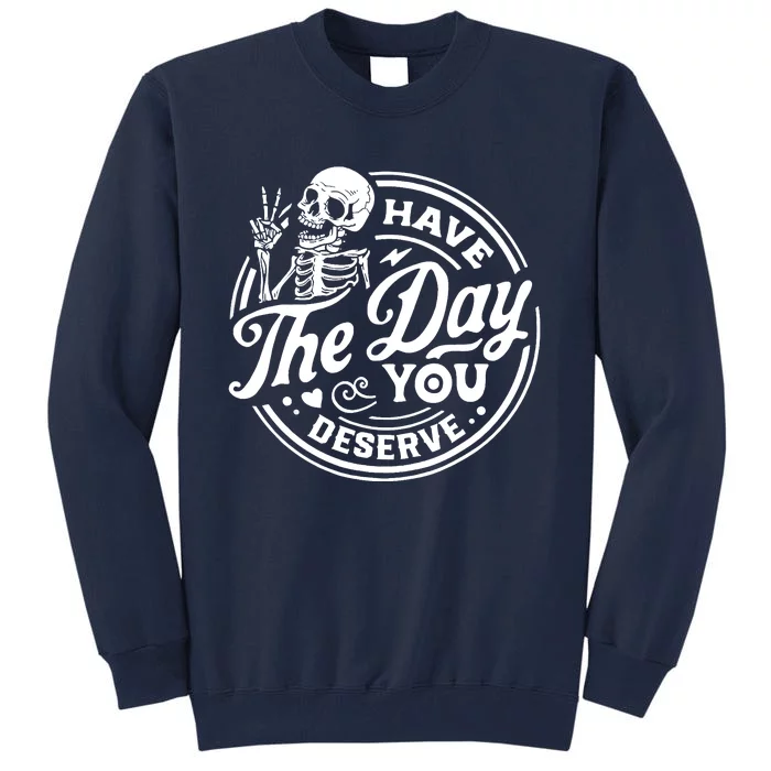 Have The Day You Deserve Skull Tall Sweatshirt