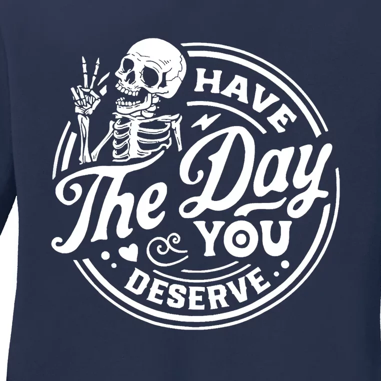 Have The Day You Deserve Skull Ladies Long Sleeve Shirt