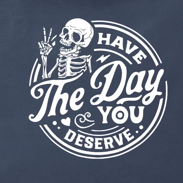 Have The Day You Deserve Skull Zip Tote Bag