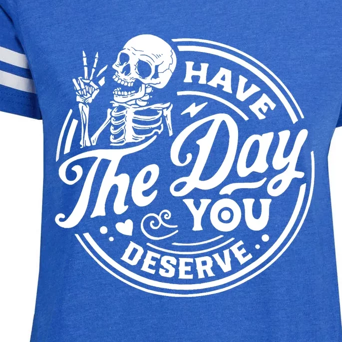 Have The Day You Deserve Skull Enza Ladies Jersey Football T-Shirt