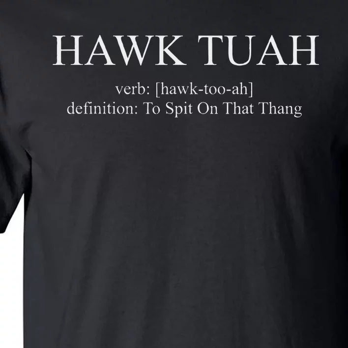 Hawk Tuah Definition Spit On That Thang Tall T-Shirt