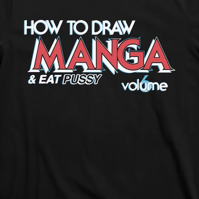 How To Draw Manga And Eat Pussy T-Shirt