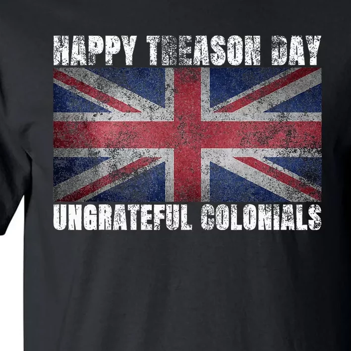 Happy Treason Day Ungrateful Colonials July 4th Tall T-Shirt