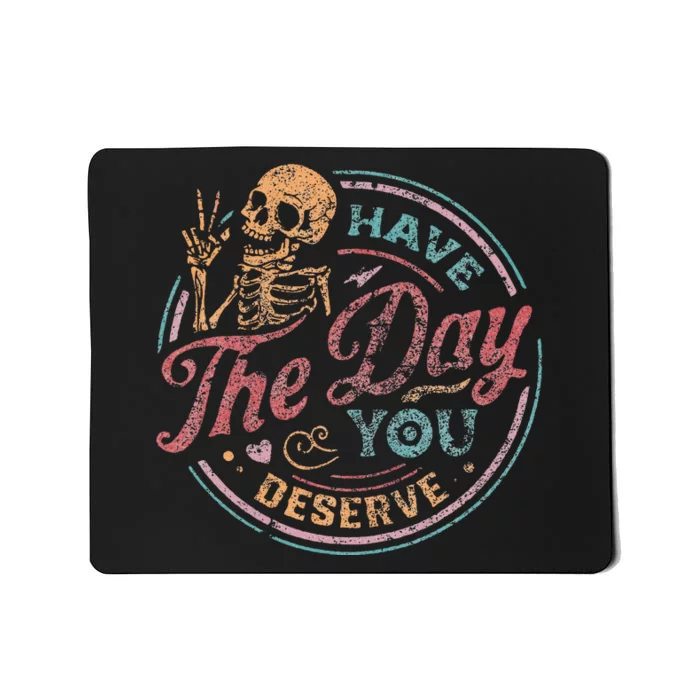 Have The Day You Deserve Retro Vintage Motivational Skeleton Mousepad