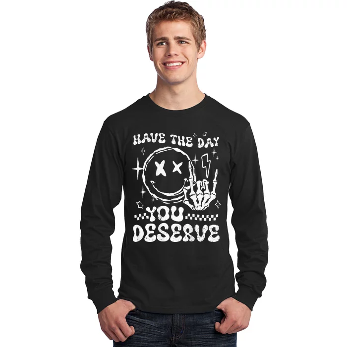 Have The Day You Deserve Motivation Long Sleeve Shirt