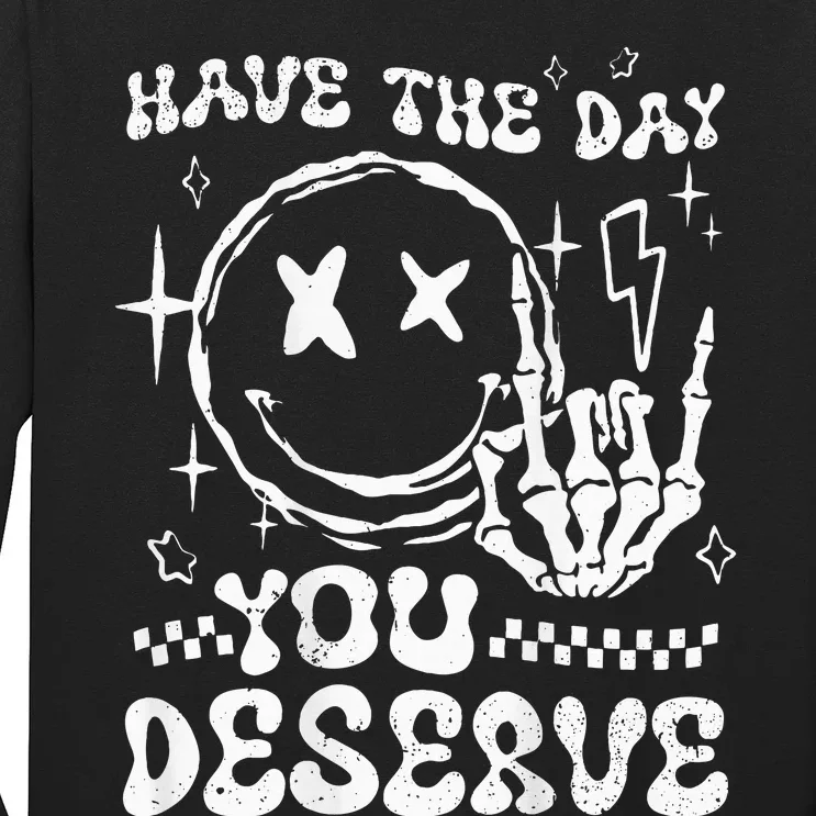 Have The Day You Deserve Motivation Long Sleeve Shirt