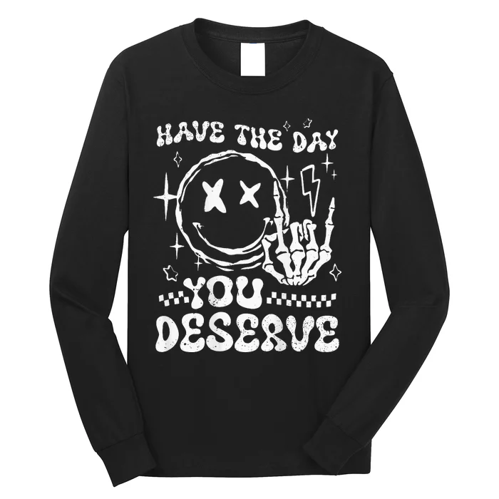 Have The Day You Deserve Motivation Long Sleeve Shirt