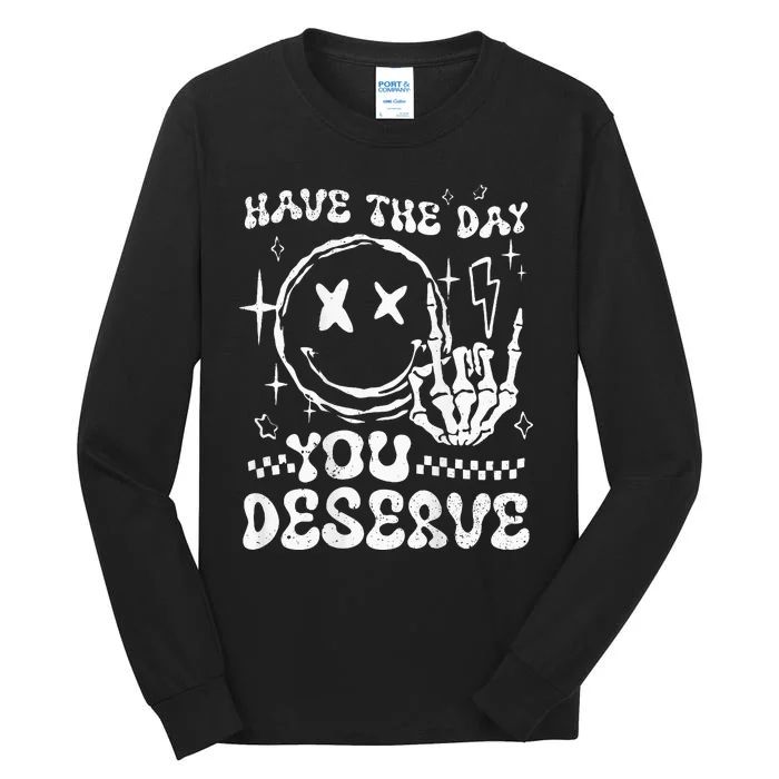 Have The Day You Deserve Motivation Tall Long Sleeve T-Shirt