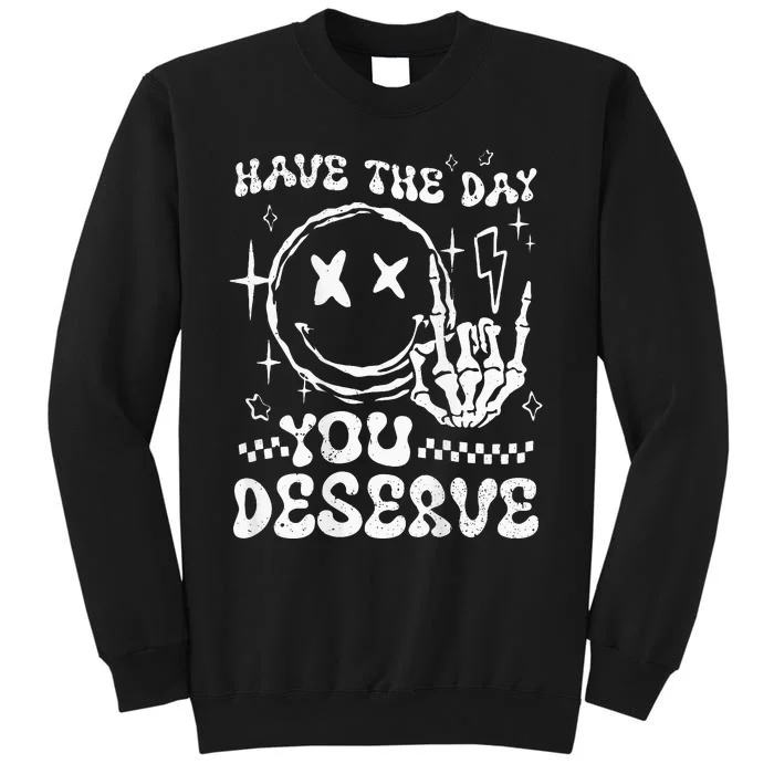 Have The Day You Deserve Motivation Tall Sweatshirt