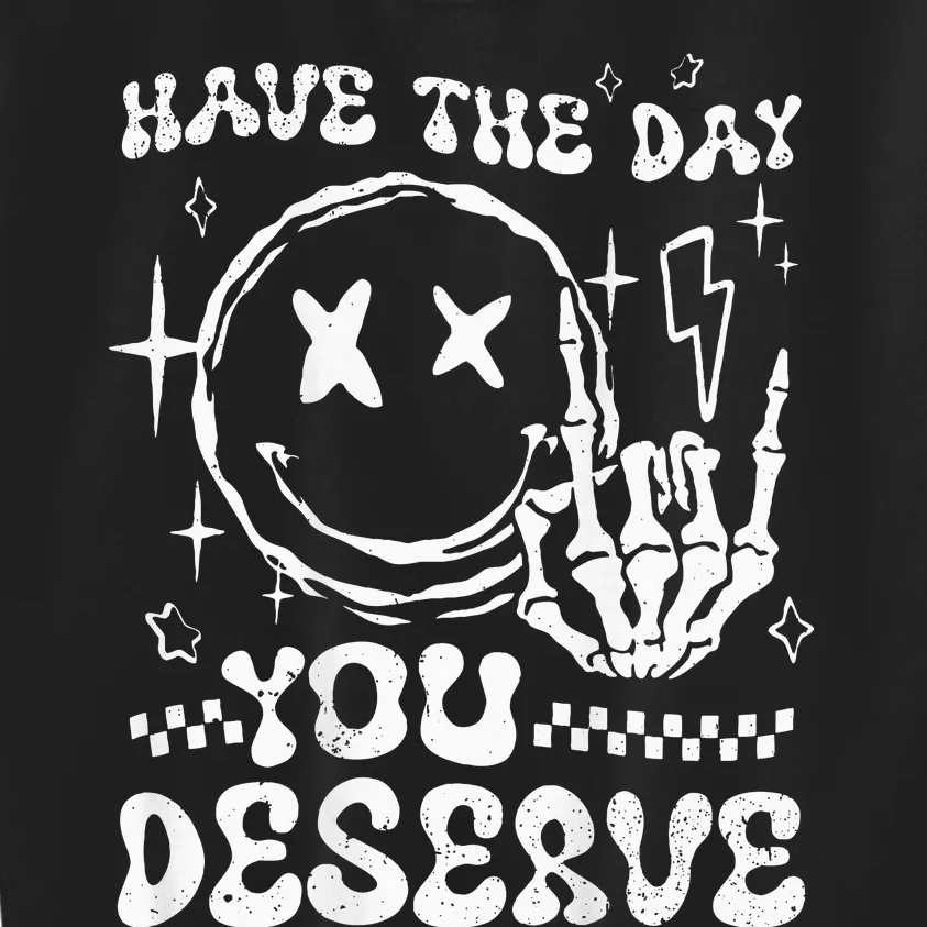 Have The Day You Deserve Motivation Kids Sweatshirt