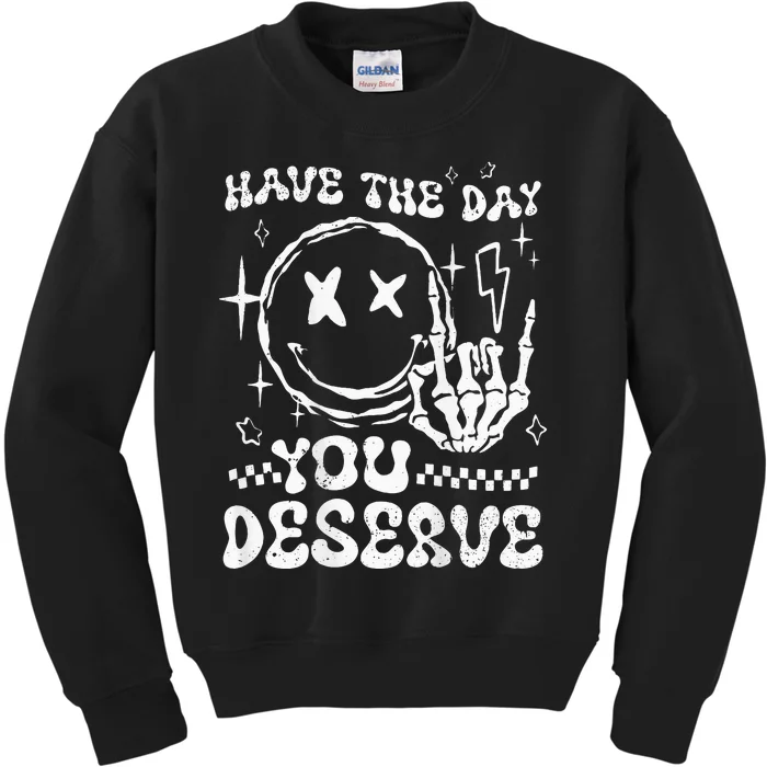 Have The Day You Deserve Motivation Kids Sweatshirt