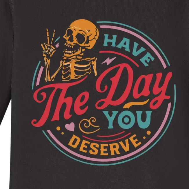 Have The Day You Deserve Baby Long Sleeve Bodysuit