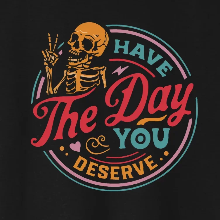 Have The Day You Deserve Women's Crop Top Tee