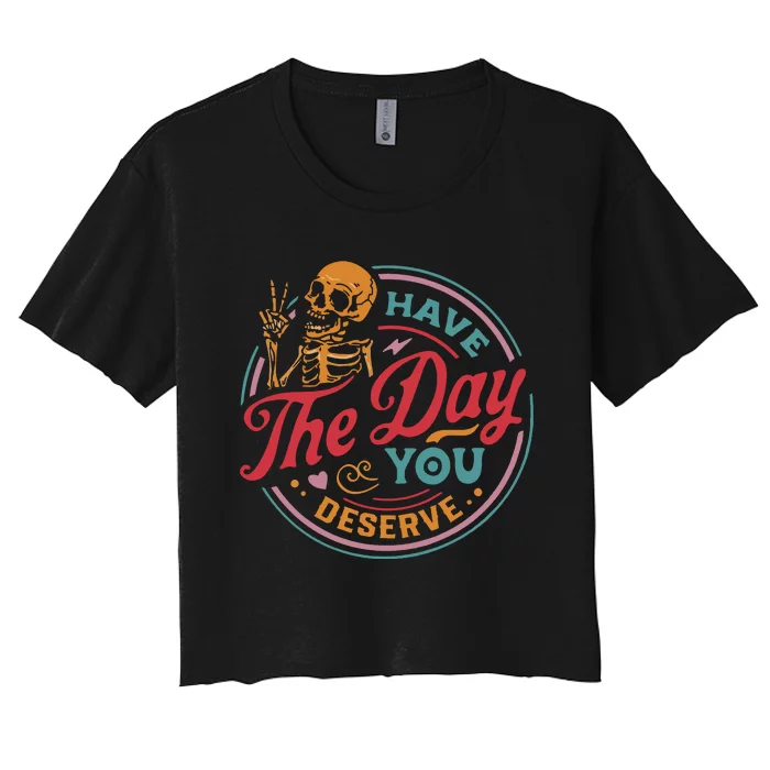 Have The Day You Deserve Women's Crop Top Tee