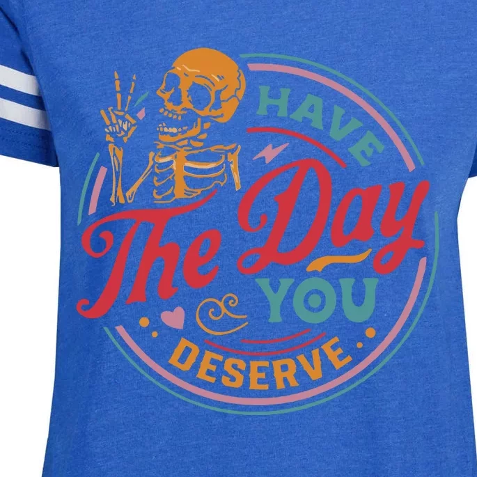 Have The Day You Deserve Enza Ladies Jersey Football T-Shirt