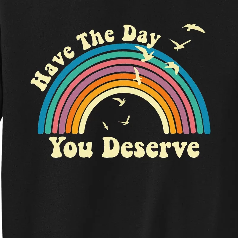 Have The Day You Deserve Saying Cool Motivational Quote Tall Sweatshirt