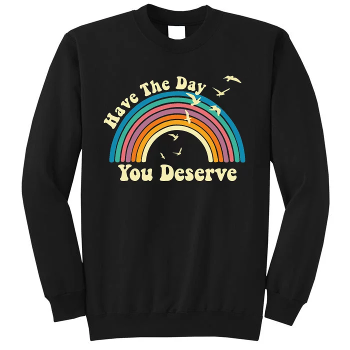 Have The Day You Deserve Saying Cool Motivational Quote Tall Sweatshirt