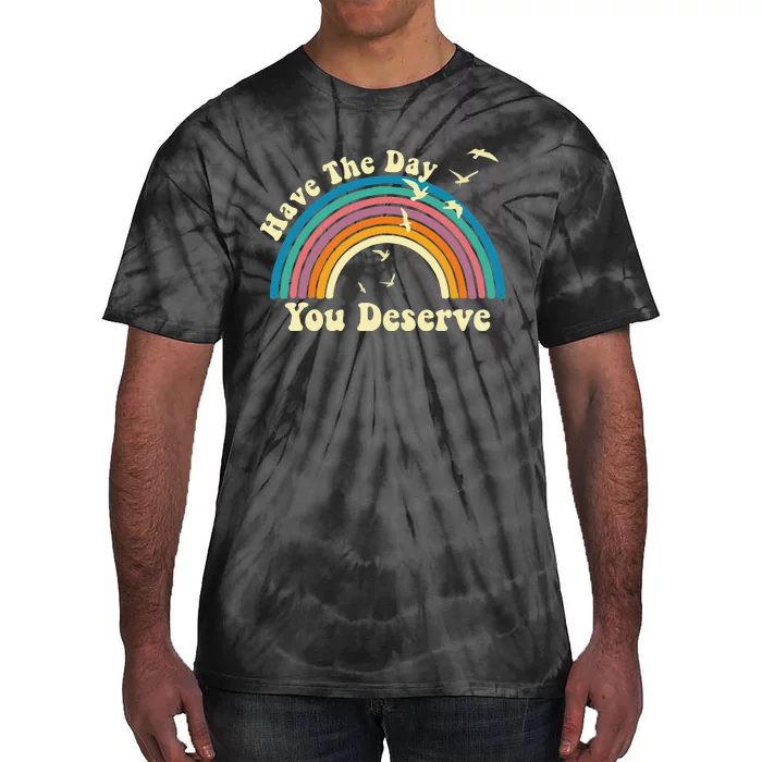 Have The Day You Deserve Saying Cool Motivational Quote Tie-Dye T-Shirt