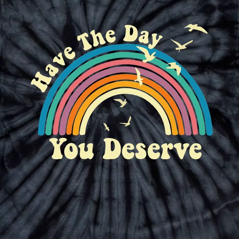 Have The Day You Deserve Saying Cool Motivational Quote Tie-Dye T-Shirt