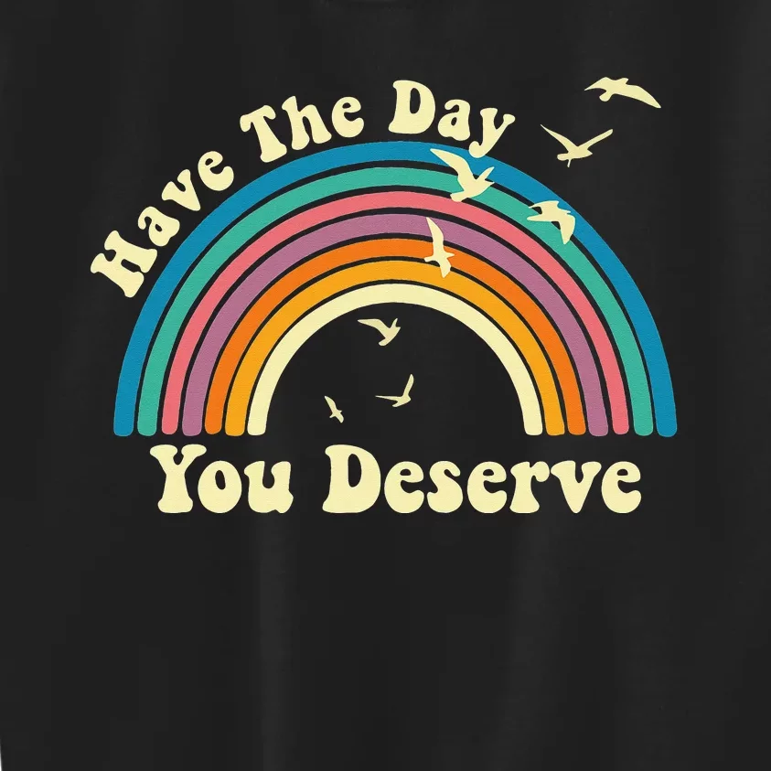 Have The Day You Deserve Saying Cool Motivational Quote Kids Sweatshirt