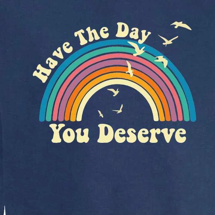 Have The Day You Deserve Saying Cool Motivational Quote Garment-Dyed Sweatshirt