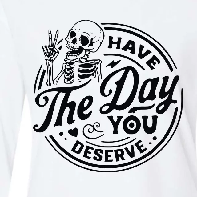 Have The Day You Deserve Womens Cotton Relaxed Long Sleeve T-Shirt