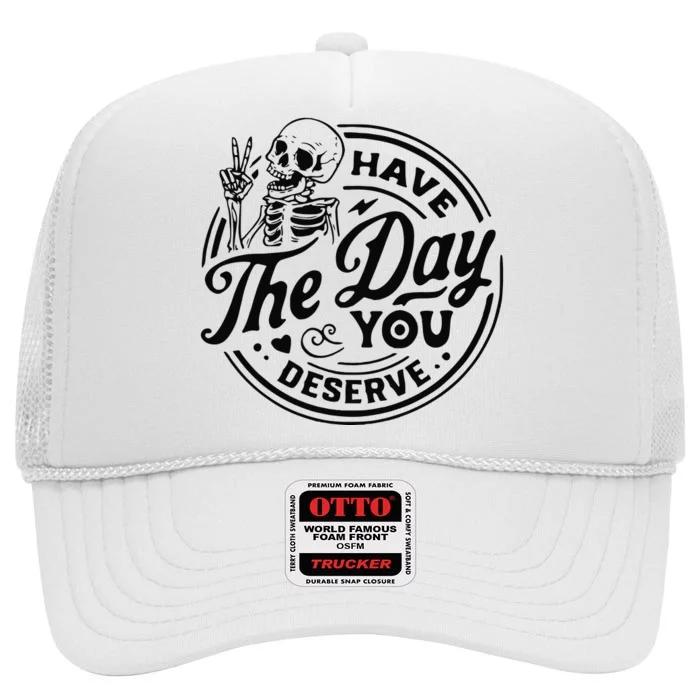 Have The Day You Deserve High Crown Mesh Trucker Hat