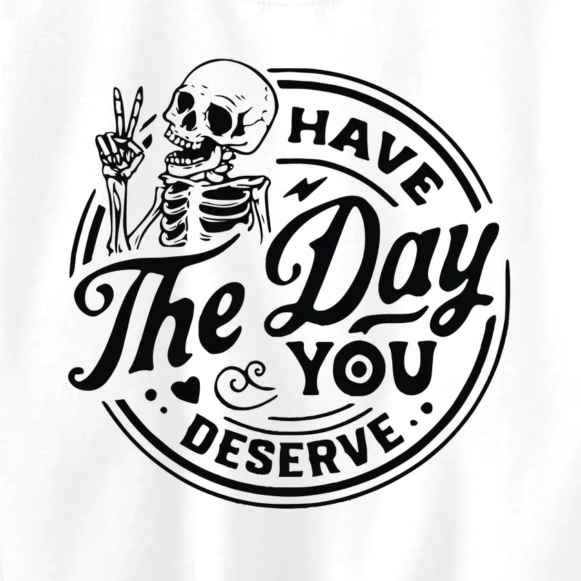 Have The Day You Deserve Kids Sweatshirt