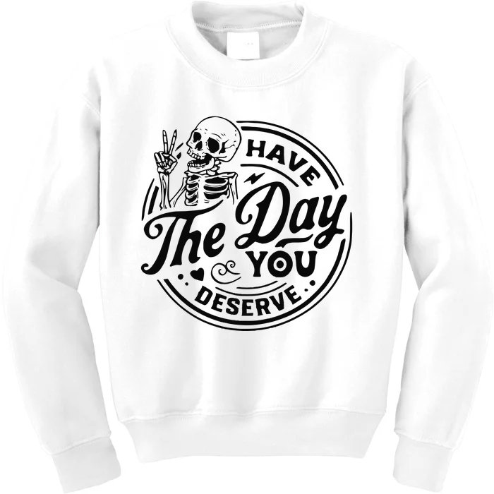 Have The Day You Deserve Kids Sweatshirt