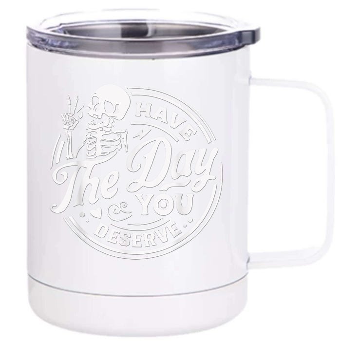 Have The Day You Deserve Skeleton Womens Motivational Quote Front & Back 12oz Stainless Steel Tumbler Cup