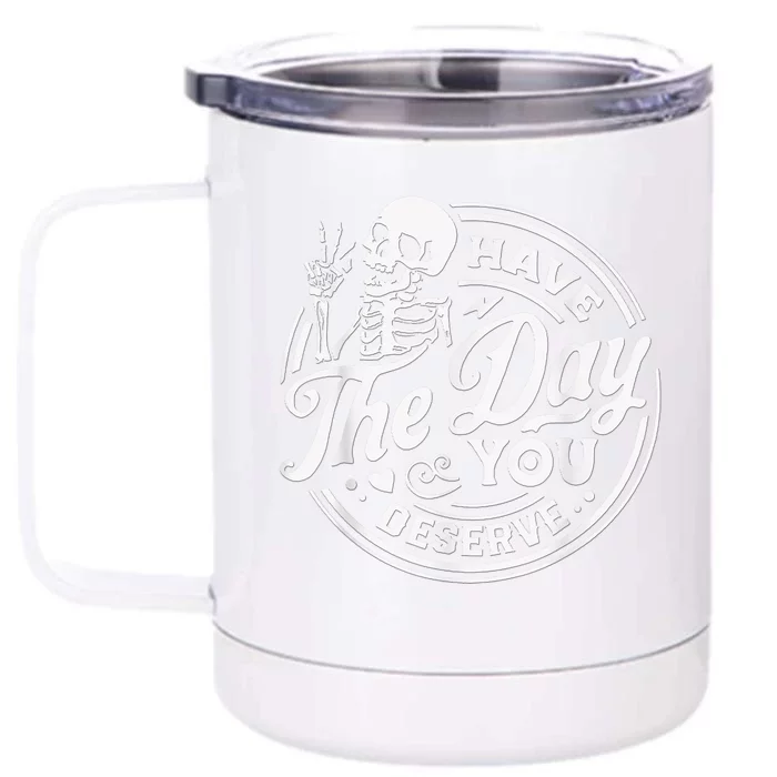 Have The Day You Deserve Skeleton Womens Motivational Quote Front & Back 12oz Stainless Steel Tumbler Cup