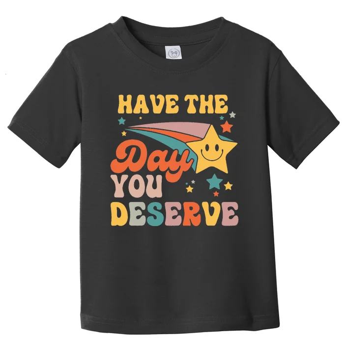 Have The Day You Deserve Vintage Motivational Quote Toddler T-Shirt