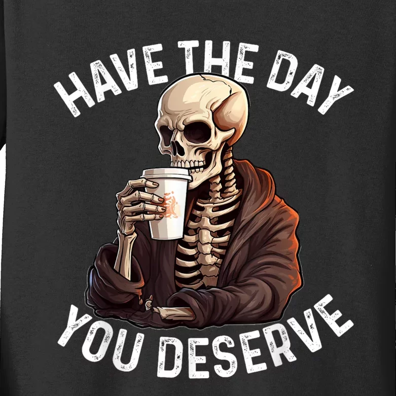 Have The Day You Deserve Motivational Skeleton Coffee Funny Kids Long Sleeve Shirt