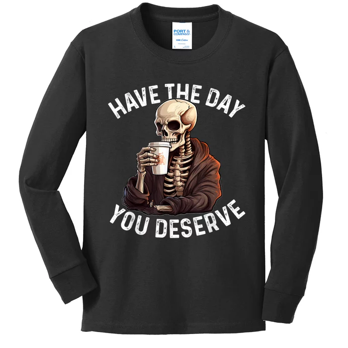 Have The Day You Deserve Motivational Skeleton Coffee Funny Kids Long Sleeve Shirt