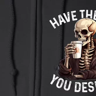 Have The Day You Deserve Motivational Skeleton Coffee Funny Full Zip Hoodie