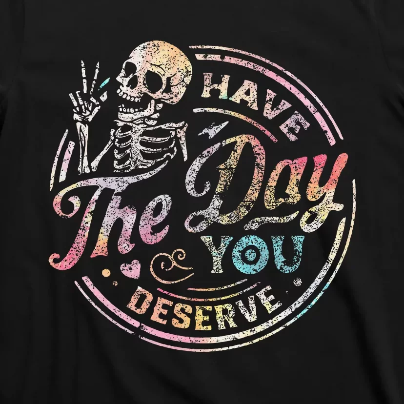 Have The Day You Deserve Retro Motivational Skeleton T-Shirt