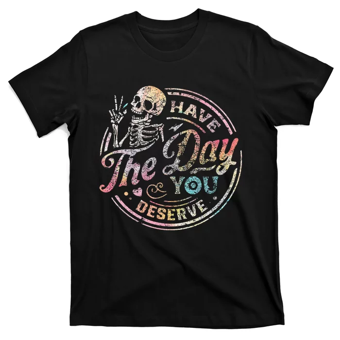 Have The Day You Deserve Retro Motivational Skeleton T-Shirt