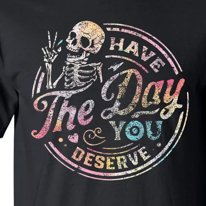 Have The Day You Deserve Retro Motivational Skeleton Tall T-Shirt