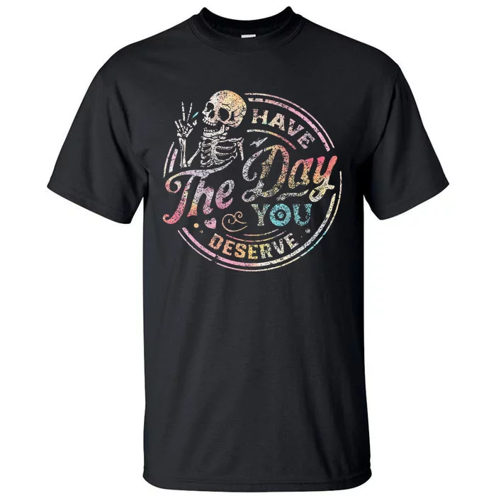 Have The Day You Deserve Retro Motivational Skeleton Tall T-Shirt