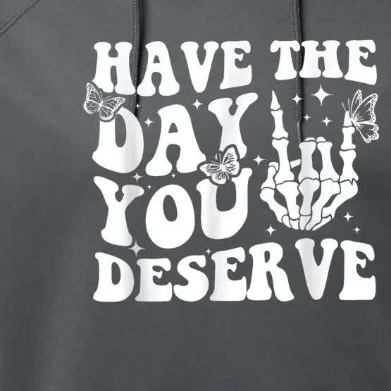 Have The Day You Deserve Fun Skeleton Motivational Quote Performance Fleece Hoodie