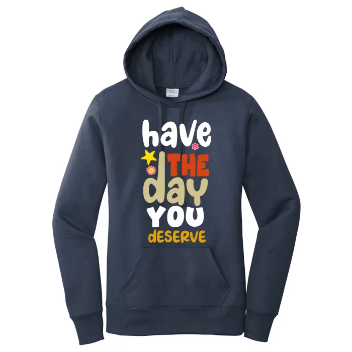 Have The Day You Deserve Cute Gift Women's Pullover Hoodie