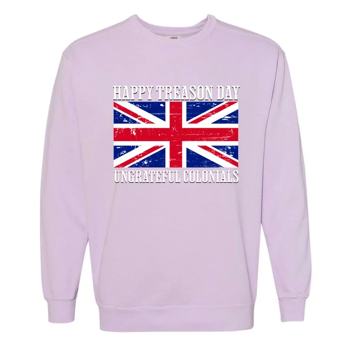 Happy Treason Day Ungrateful Colonials Garment-Dyed Sweatshirt