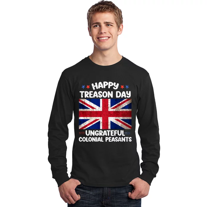 Happy Treason Day Ungrateful Colonial Peasants 4th Of July Long Sleeve Shirt