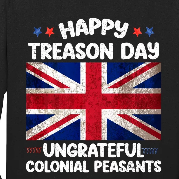 Happy Treason Day Ungrateful Colonial Peasants 4th Of July Long Sleeve Shirt