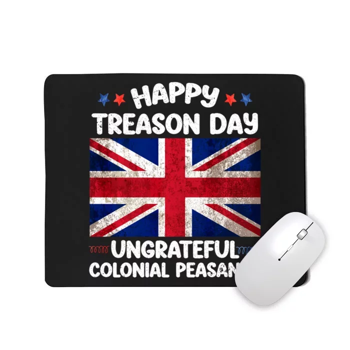 Happy Treason Day Ungrateful Colonial Peasants 4th Of July Mousepad