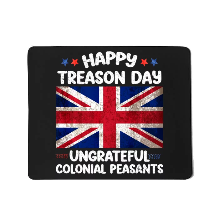 Happy Treason Day Ungrateful Colonial Peasants 4th Of July Mousepad