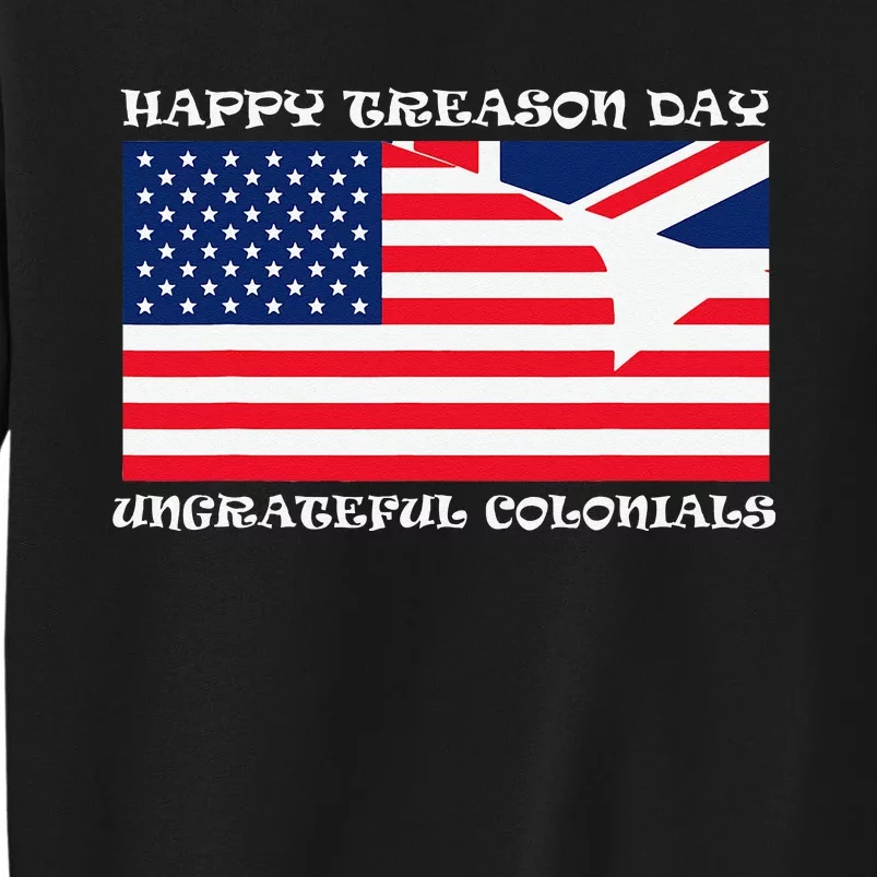 Happy Treason Day Ungrateful Colonials Sweatshirt