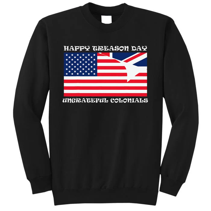 Happy Treason Day Ungrateful Colonials Sweatshirt