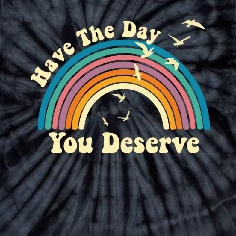 Have The Day You Deserve Saying Cool Motivational Quote Tie-Dye T-Shirt